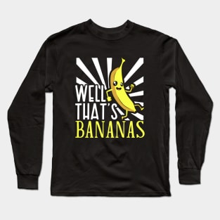 Well thats bananas Long Sleeve T-Shirt